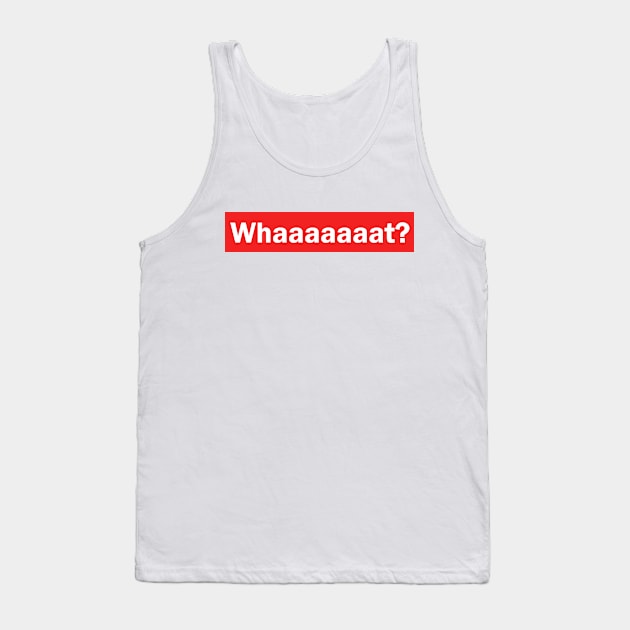 whaaat? Tank Top by Mrkl